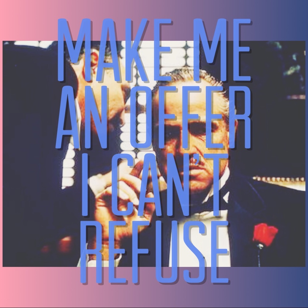 PLEASE! OFFERS WELCOME! I love to negotiate!